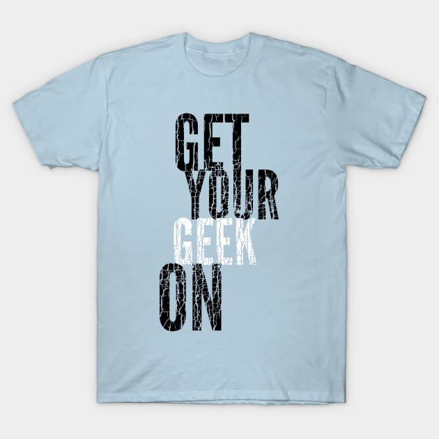 Get Your Geek On T-Shirt by Ryel Tees